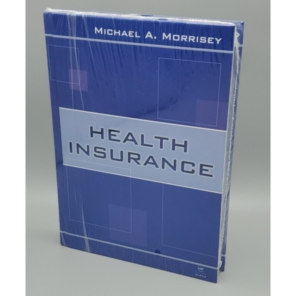 Health Insurance by Michael A Morrisey PhD‎ Health Administration Press *SEALED*
